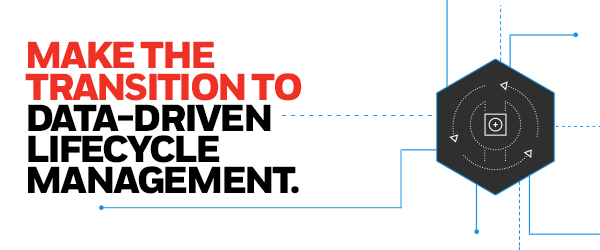 Make The Transition To Data-Driven Lifecycle Management.